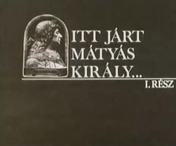 Itt járt Mátyás király